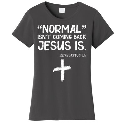 Normal Isn't Coming Back Jesus Is Revelation 14 Women's T-Shirt