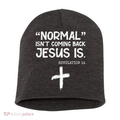 Normal Isn't Coming Back Jesus Is Revelation 14 Short Acrylic Beanie