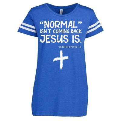 Normal Isn't Coming Back Jesus Is Revelation 14 Enza Ladies Jersey Football T-Shirt