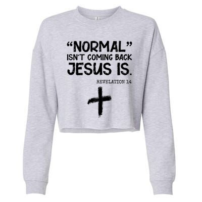 Normal Isn't Coming Back Jesus Is Revelation 14 Cropped Pullover Crew