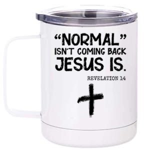 Normal Isn't Coming Back Jesus Is Revelation 14 12 oz Stainless Steel Tumbler Cup