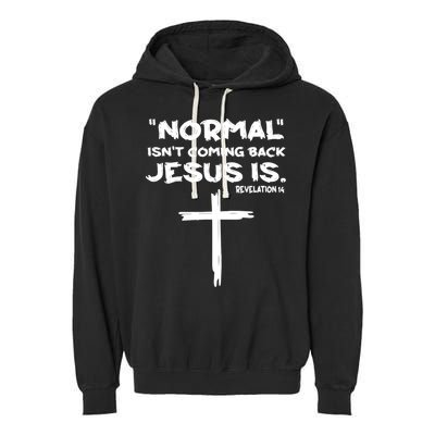 Normal Isnt Coming Back Jesus Is Garment-Dyed Fleece Hoodie