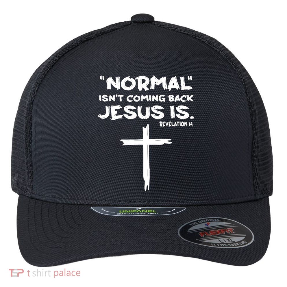 Normal Isnt Coming Back Jesus Is Flexfit Unipanel Trucker Cap