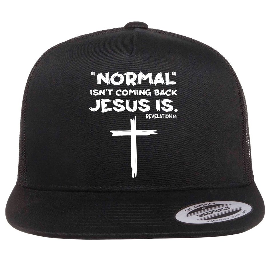 Normal Isnt Coming Back Jesus Is Flat Bill Trucker Hat
