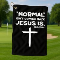 Normal Isnt Coming Back Jesus Is Golf Towel
