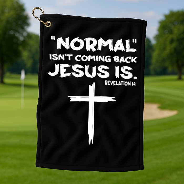 Normal Isnt Coming Back Jesus Is Golf Towel