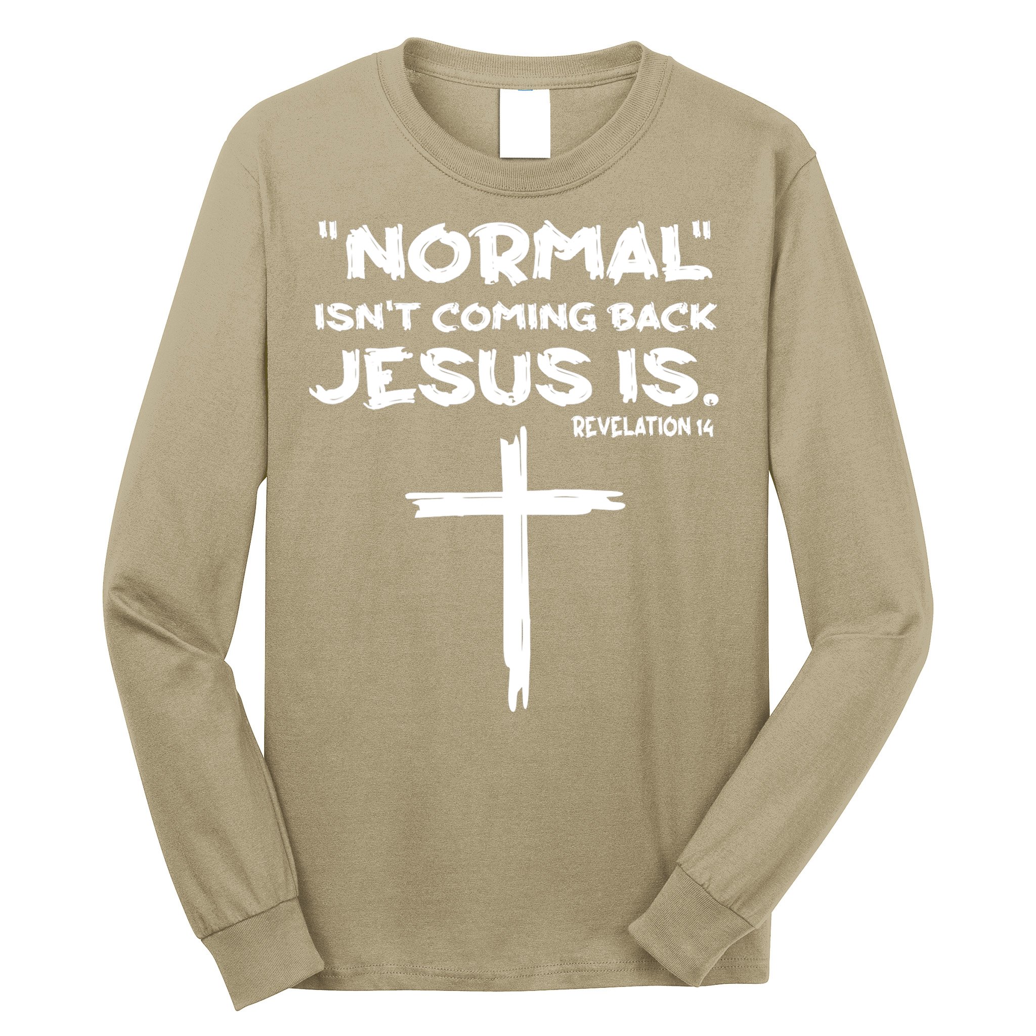 Normal Isnt Coming Back Jesus Is Long Sleeve Shirt