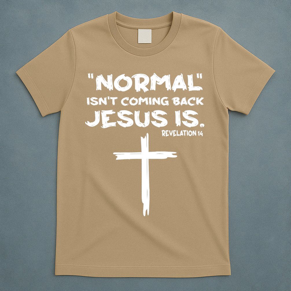 Normal Isnt Coming Back Jesus Is T-Shirt