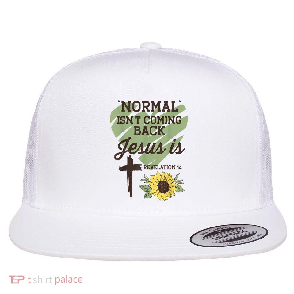 Normal Isnt Coming Back Jesus Is Christian Flatbill Hat