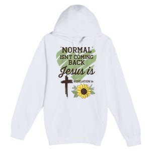 Normal Isnt Coming Back Jesus Is Christian Premium Pullover Hoodie