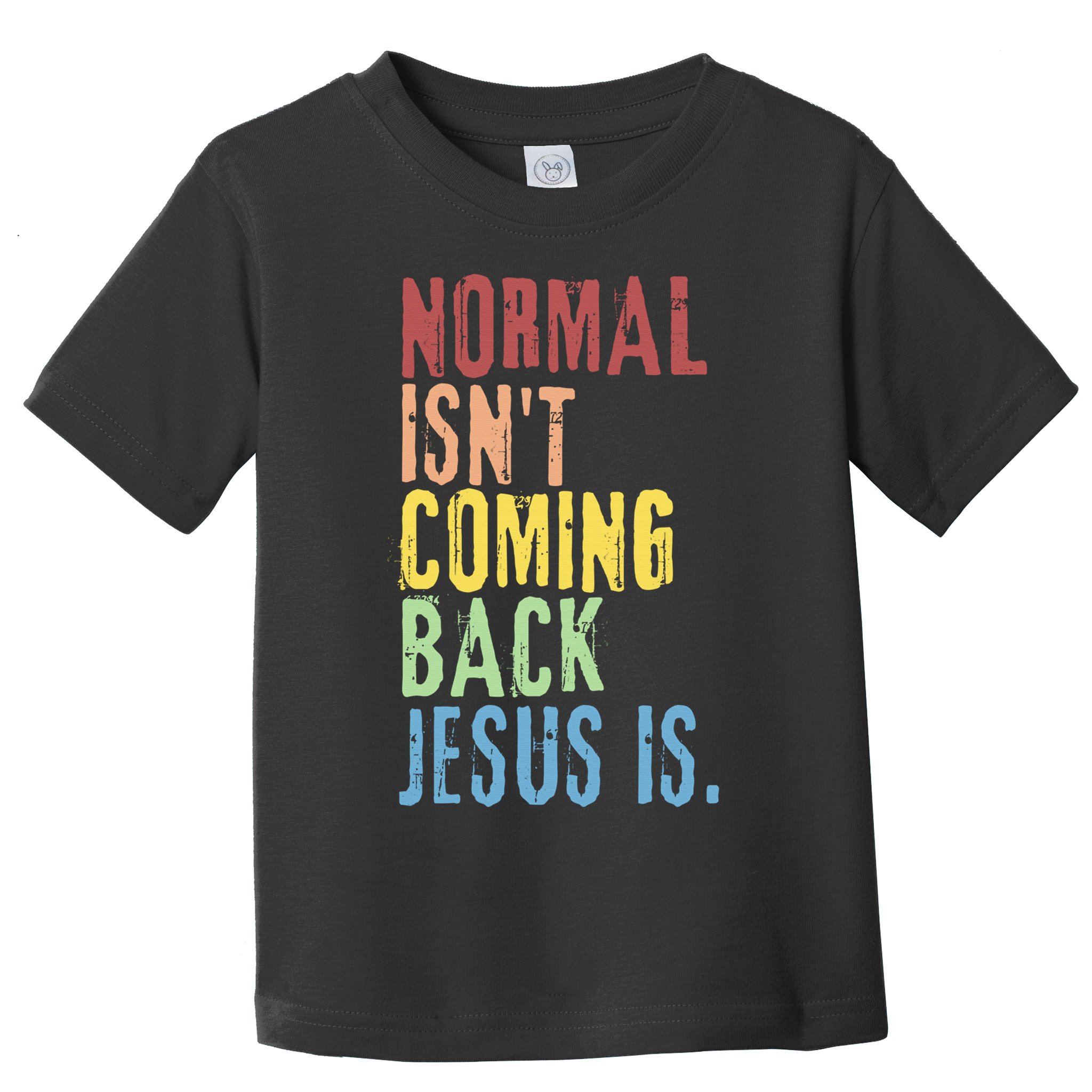Normal Isn't Coming Back Jesus Is Funny Christian Republican Toddler T-Shirt