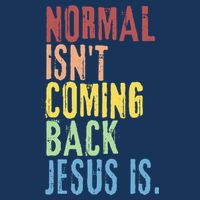 Normal Isn't Coming Back Jesus Is Funny Christian Republican Infant Baby Jersey Bodysuit