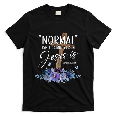 Normal Isnt Coming Back But Jesus Is Revelation 14 Flower T-Shirt