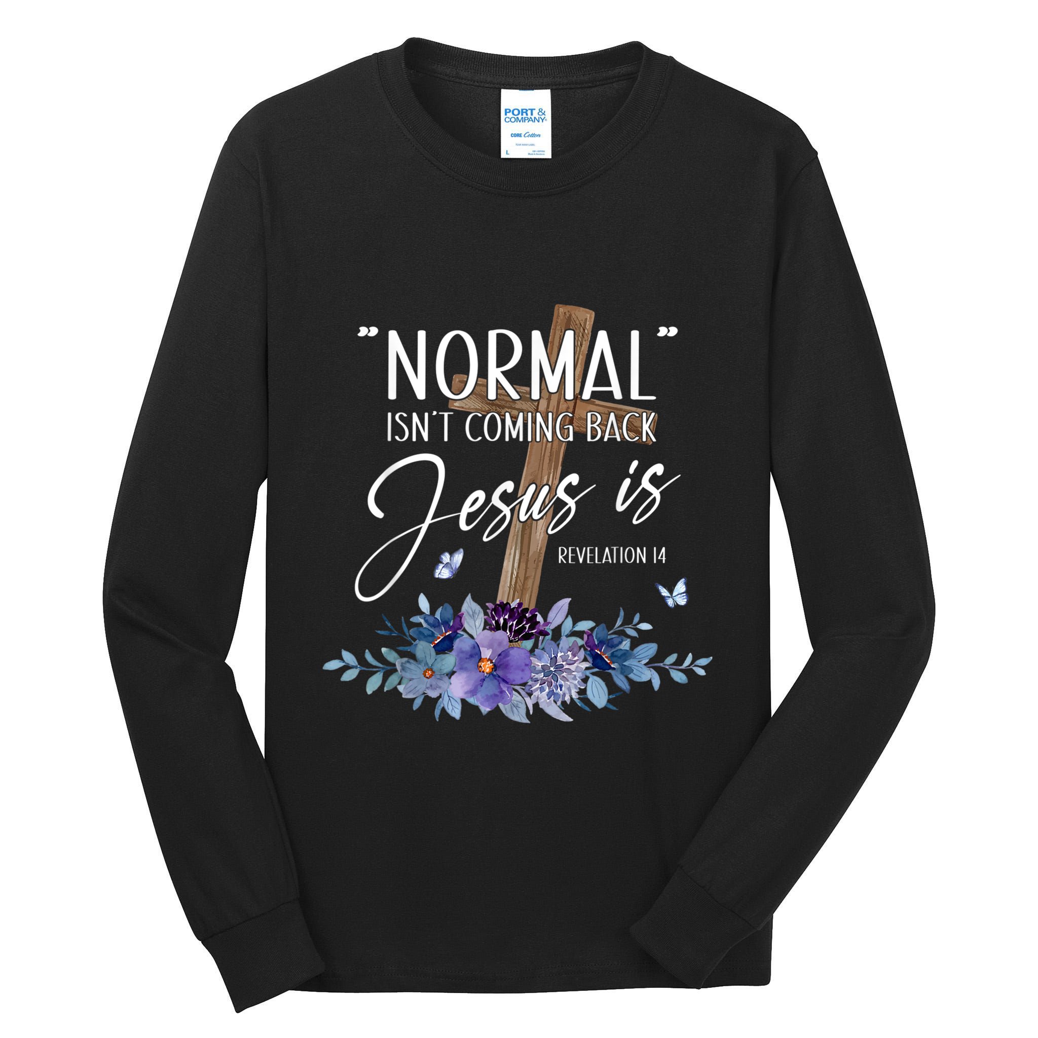 Normal Isnt Coming Back But Jesus Is Revelation 14 Flower Tall Long Sleeve T-Shirt