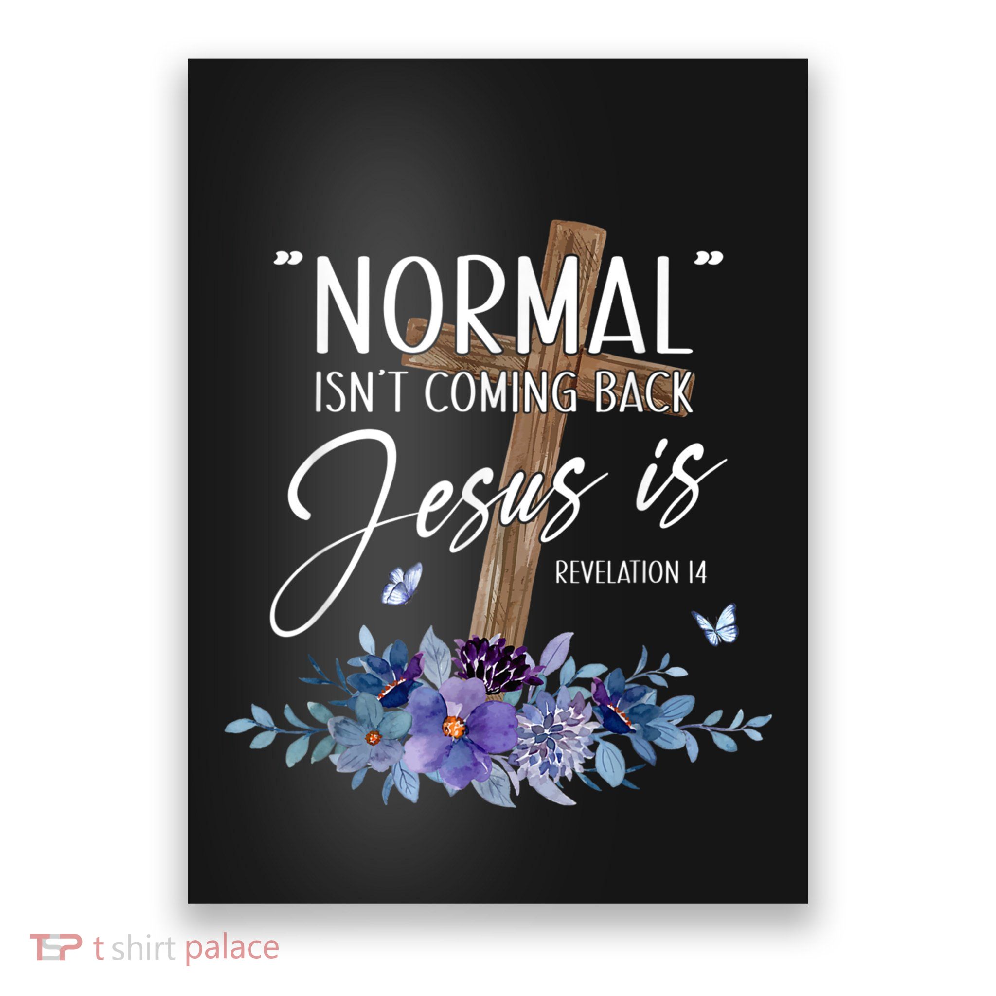 Normal Isnt Coming Back But Jesus Is Revelation 14 Flower Poster