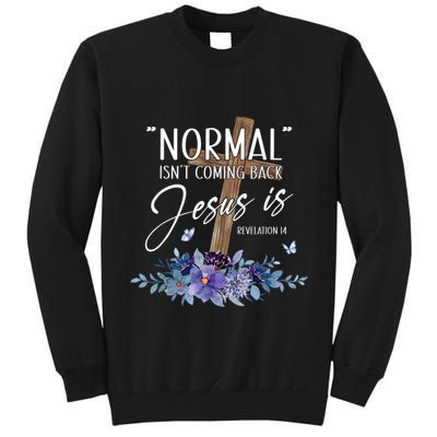 Normal Isnt Coming Back But Jesus Is Revelation 14 Flower Tall Sweatshirt
