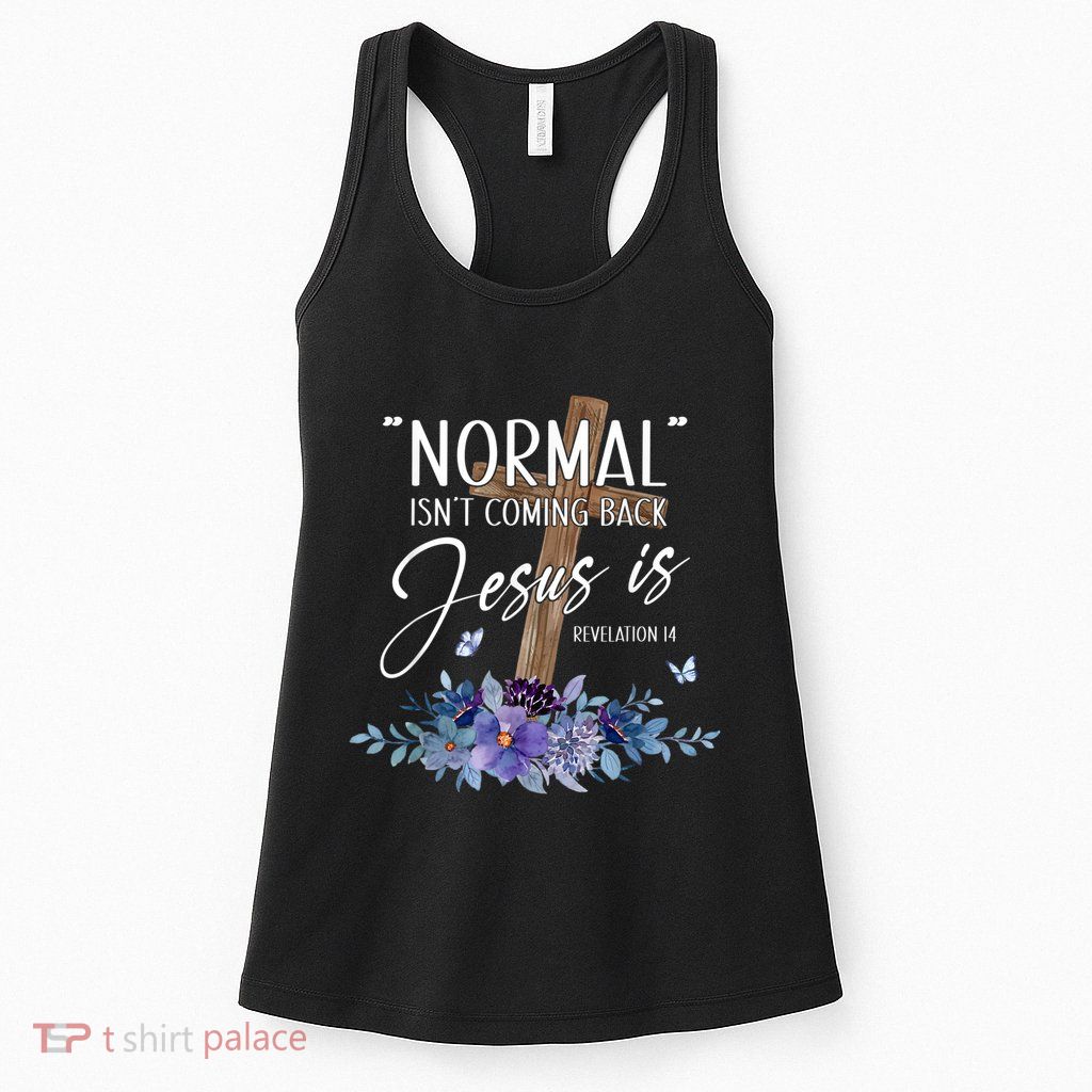 Normal Isnt Coming Back But Jesus Is Revelation 14 Flower Womens Tank Top