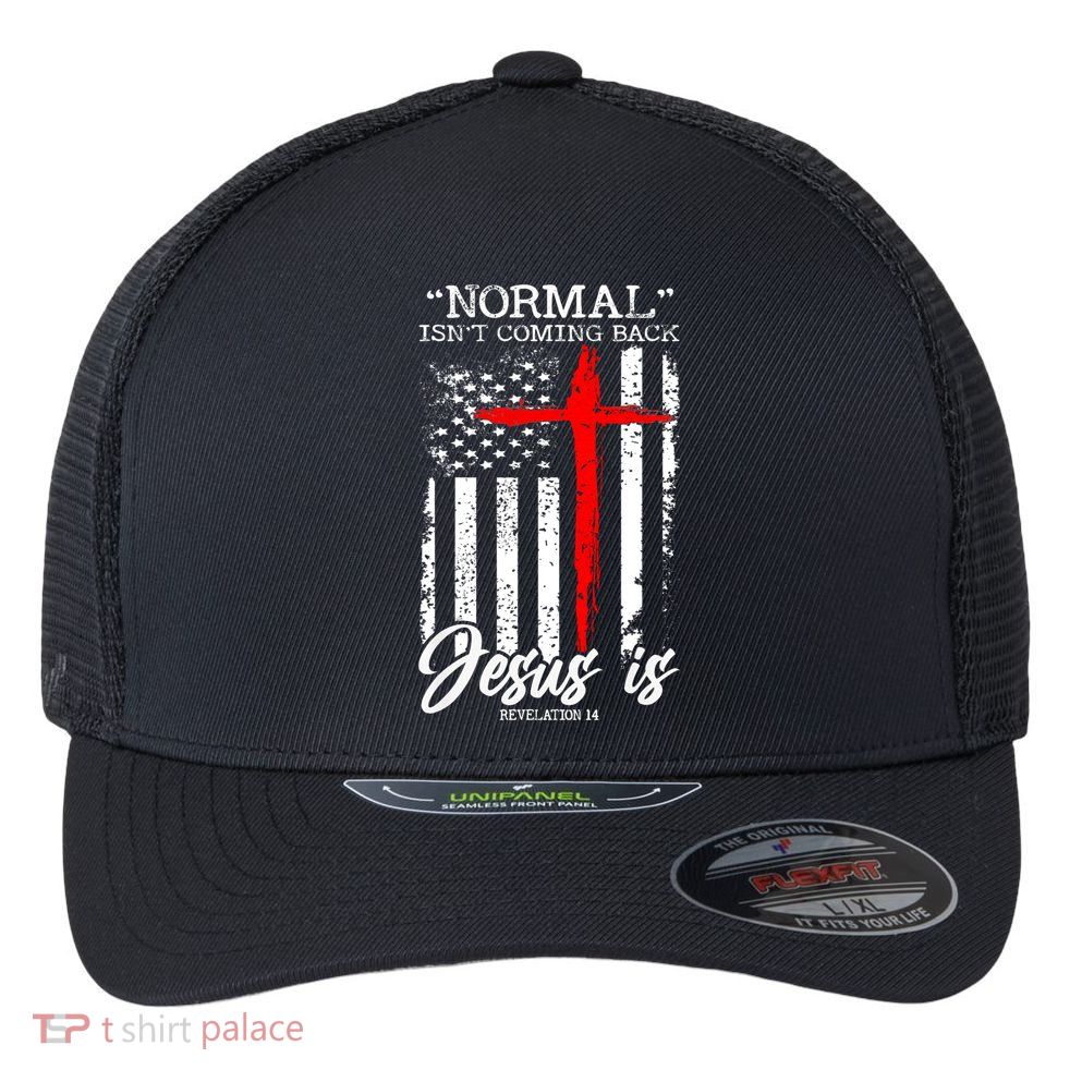Normal Isn't Coming Back But Jesus Is Revelation 14  Flexfit Unipanel Trucker Cap