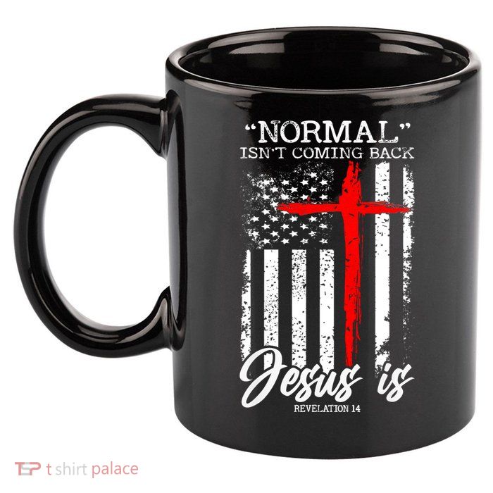Normal Isn't Coming Back But Jesus Is Revelation 14  11oz C Handle Ceramic Mug