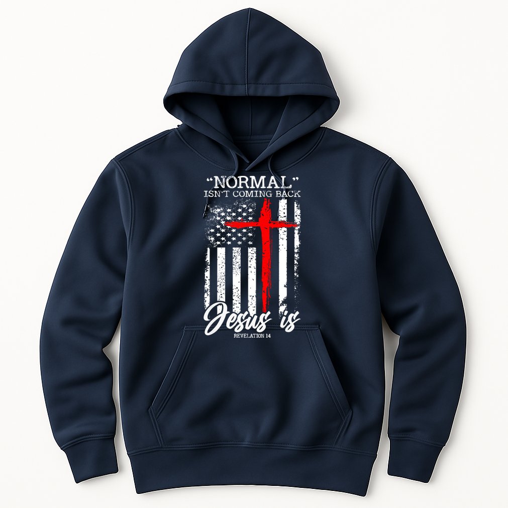 Normal Isn't Coming Back But Jesus Is Revelation 14  Hoodie
