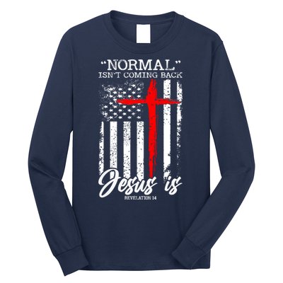 Normal Isn't Coming Back But Jesus Is Revelation 14  Long Sleeve Shirt