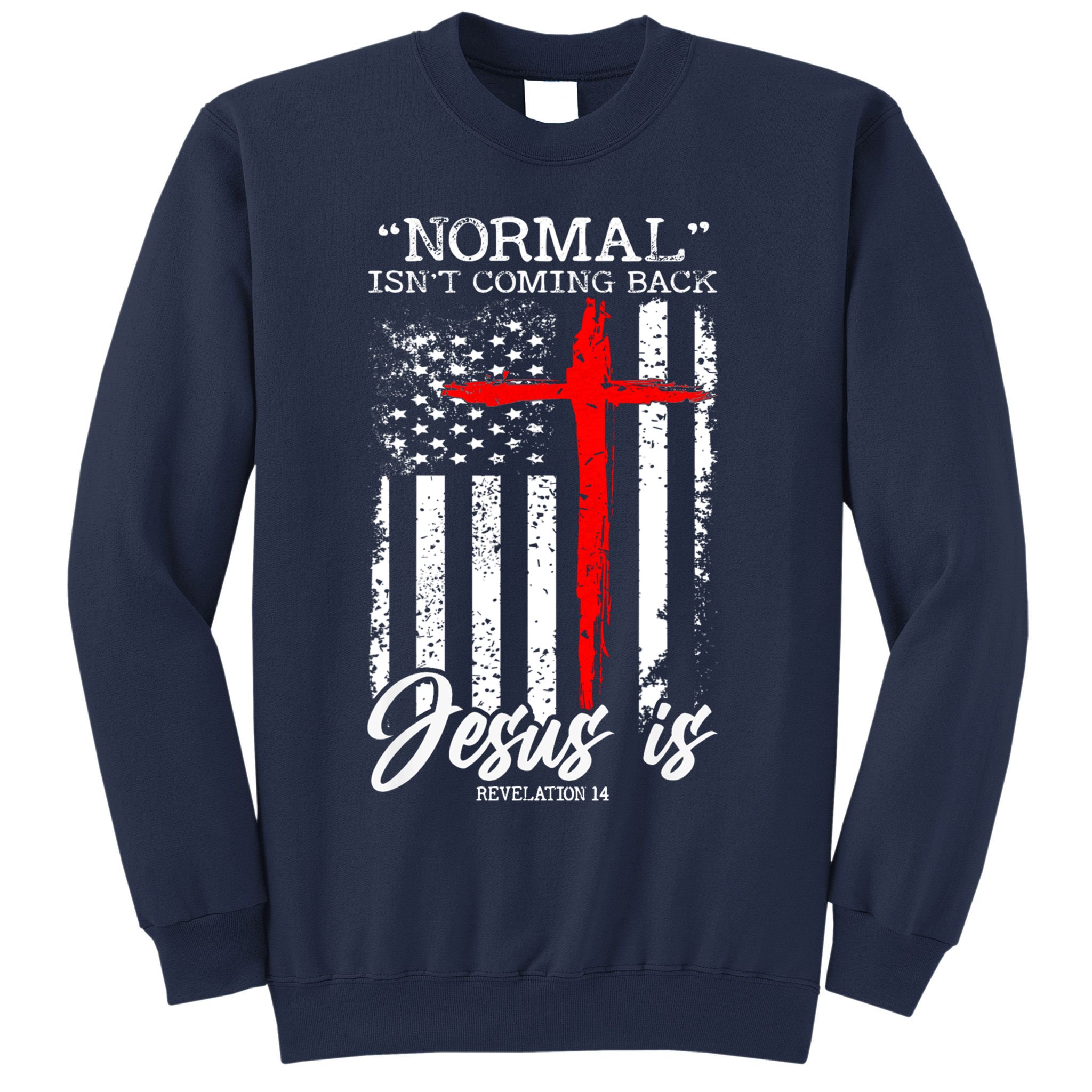 Normal Isn't Coming Back But Jesus Is Revelation 14  Sweatshirt
