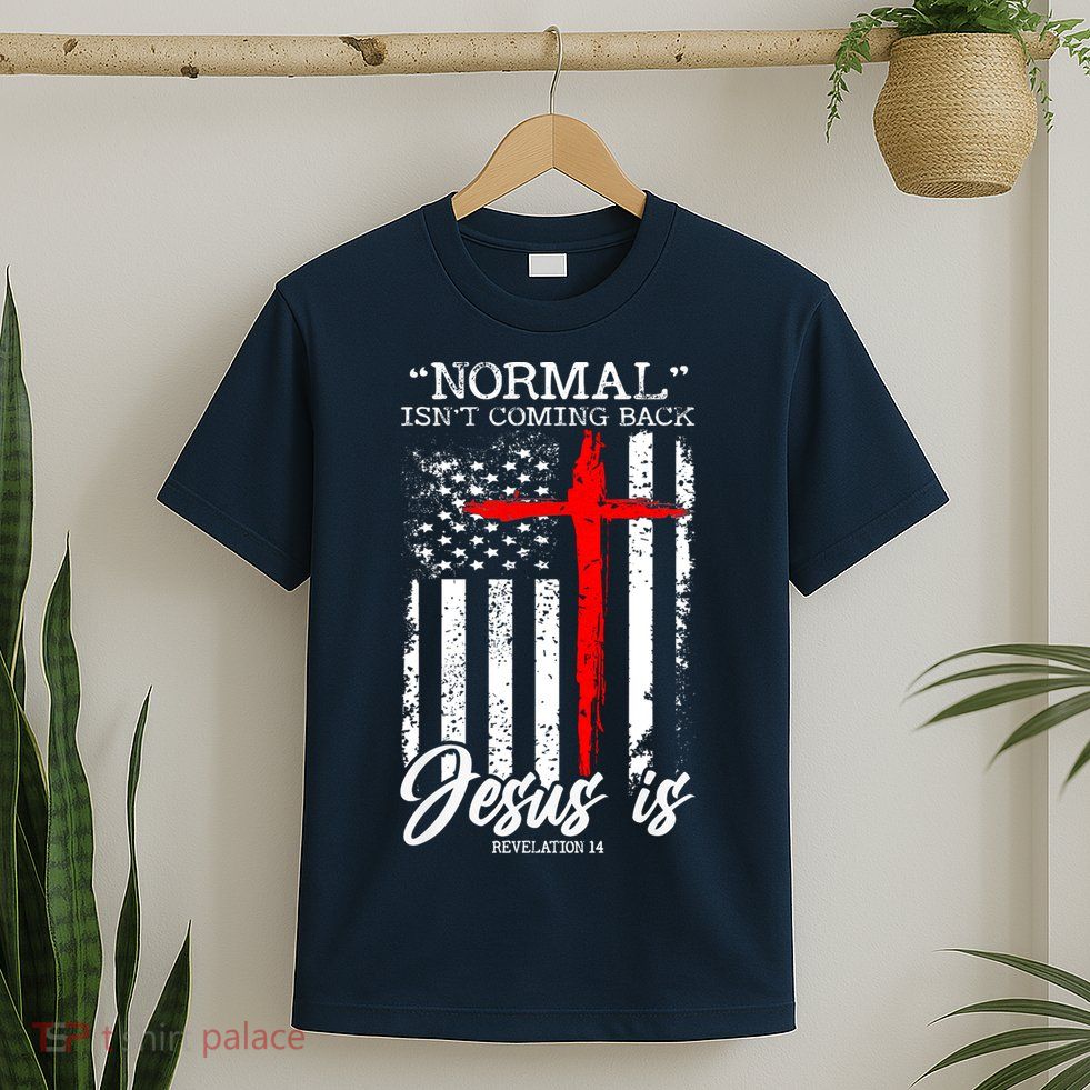 Normal Isn't Coming Back But Jesus Is Revelation 14  T-Shirt