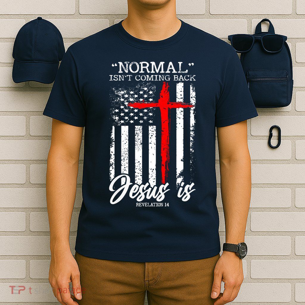 Normal Isn't Coming Back But Jesus Is Revelation 14  T-Shirt