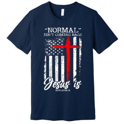Normal Isn't Coming Back But Jesus Is Revelation 14  Premium T-Shirt