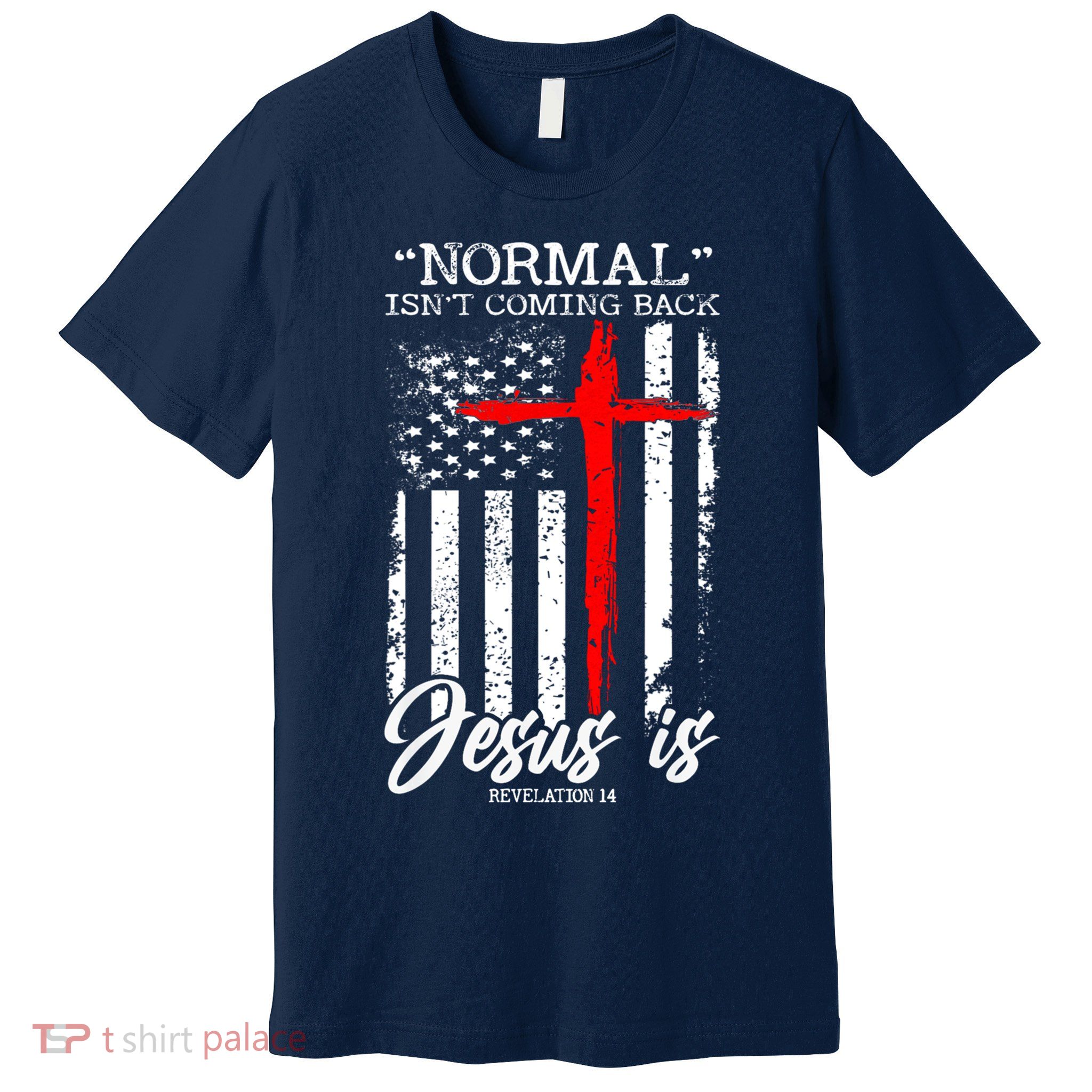 Normal Isn't Coming Back But Jesus Is Revelation 14  Premium T-Shirt