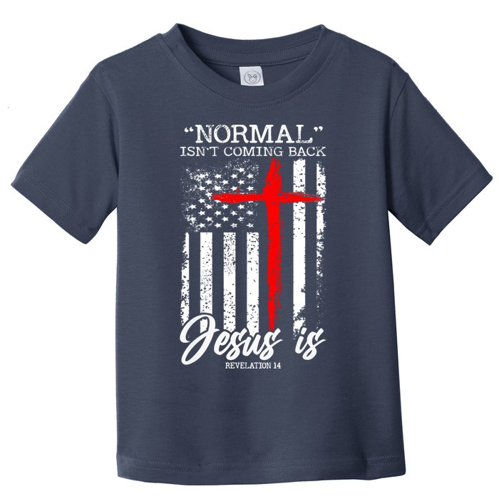 Normal Isn't Coming Back But Jesus Is Revelation 14  Toddler T-Shirt