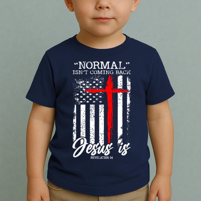 Normal Isn't Coming Back But Jesus Is Revelation 14  Toddler T-Shirt