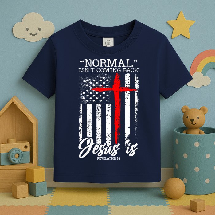 Normal Isn't Coming Back But Jesus Is Revelation 14  Toddler T-Shirt