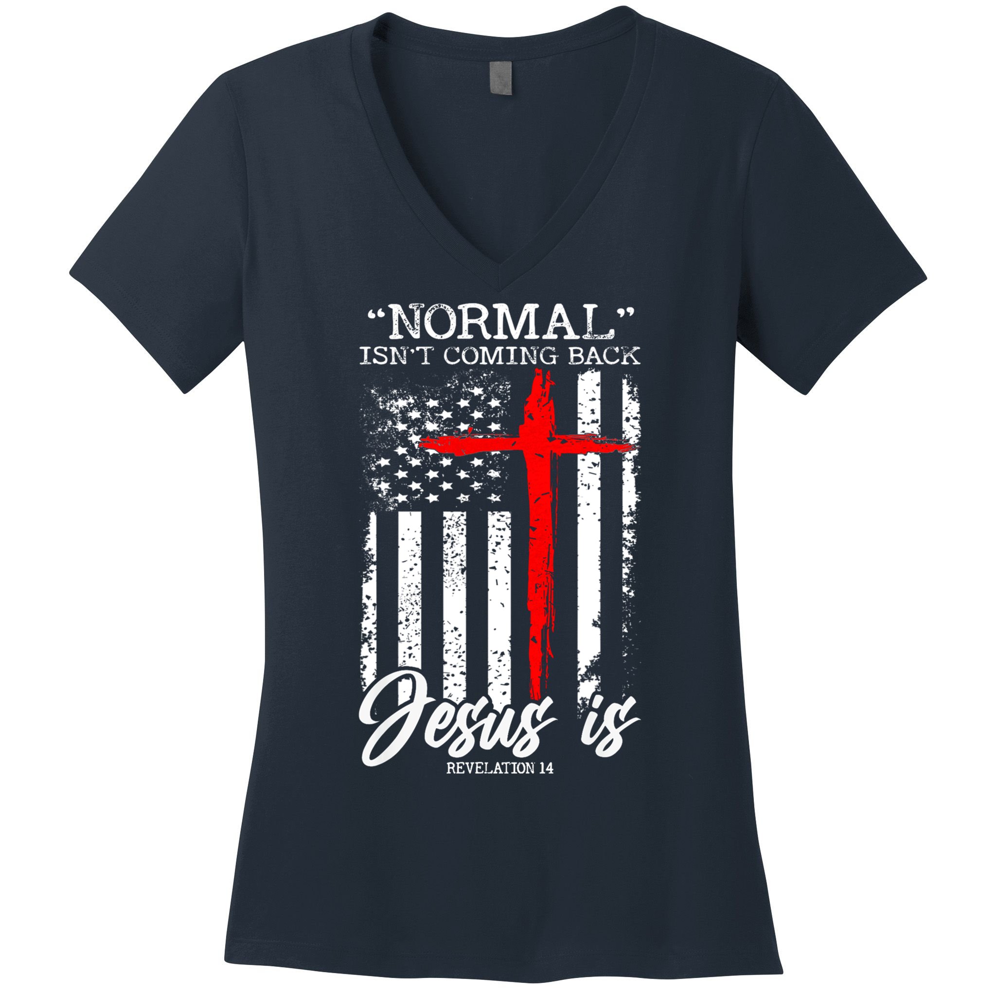 Normal Isn't Coming Back But Jesus Is Revelation 14  Women's V-Neck T-Shirt