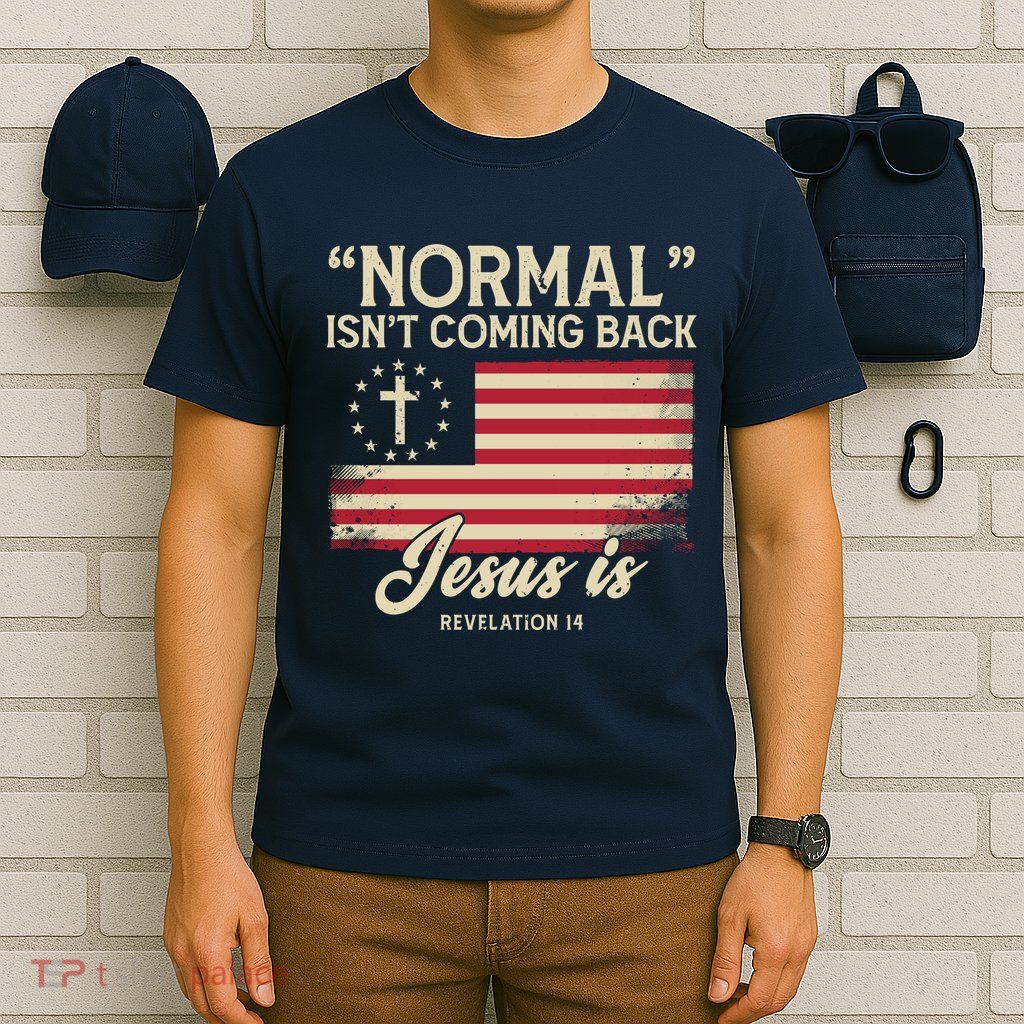Normal Isnt Coming Back Jesus Is American Flag T-Shirt