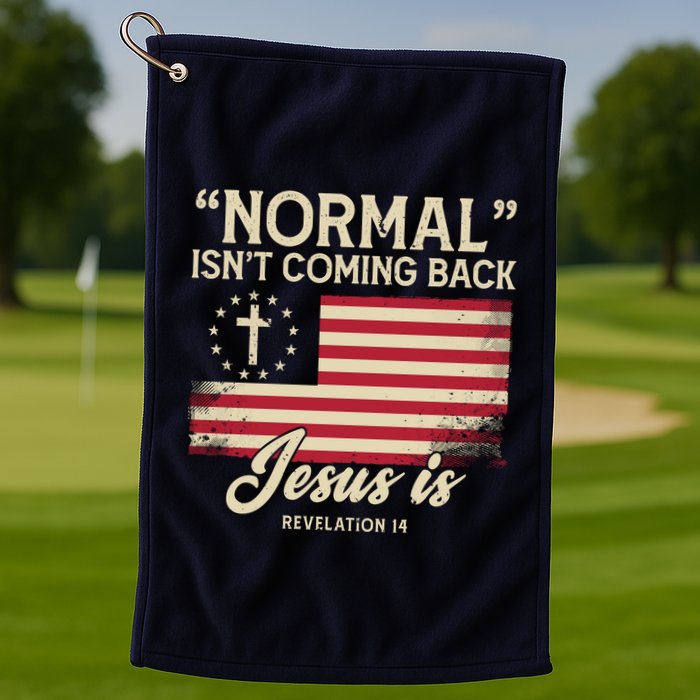 Normal Isnt Coming Back Jesus Is American Flag Golf Towel
