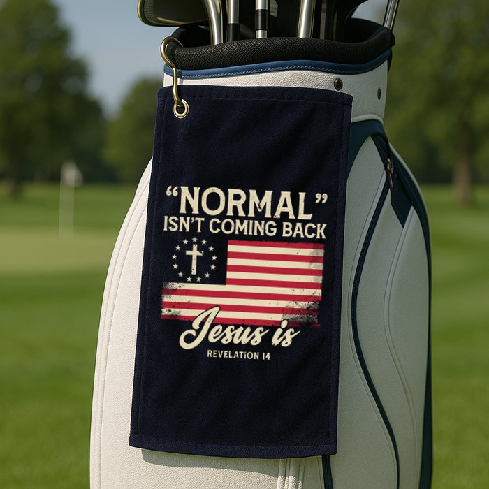 Normal Isnt Coming Back Jesus Is American Flag Golf Towel