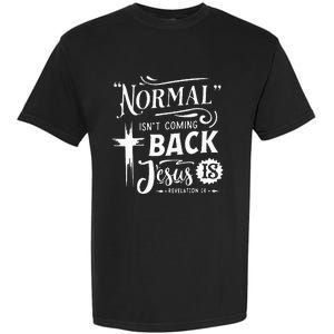 Normal Isn't Coming Back Jesus Is Revelation 14 Easter Day Garment-Dyed Heavyweight T-Shirt