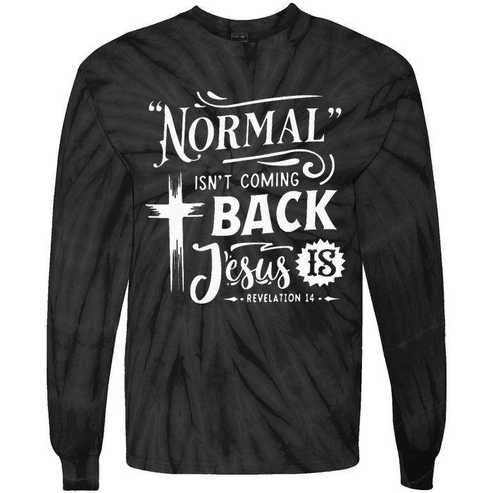 Normal Isn't Coming Back Jesus Is Revelation 14 Easter Day Tie-Dye Long Sleeve Shirt