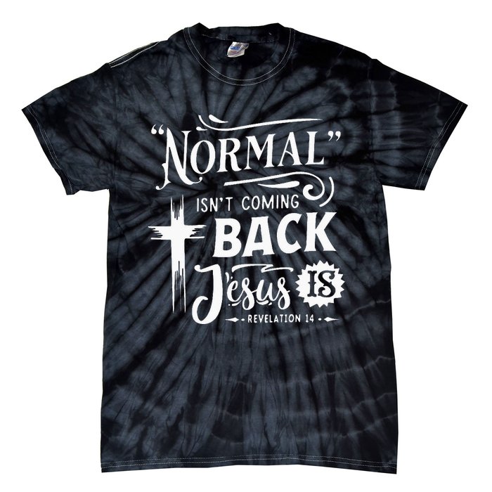 Normal Isn't Coming Back Jesus Is Revelation 14 Easter Day Tie-Dye T-Shirt