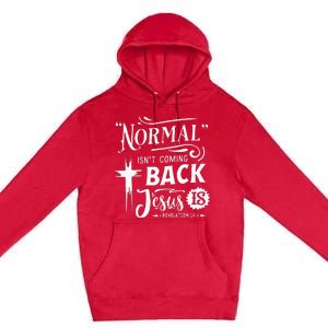 Normal Isn't Coming Back Jesus Is Revelation 14 Easter Day Premium Pullover Hoodie