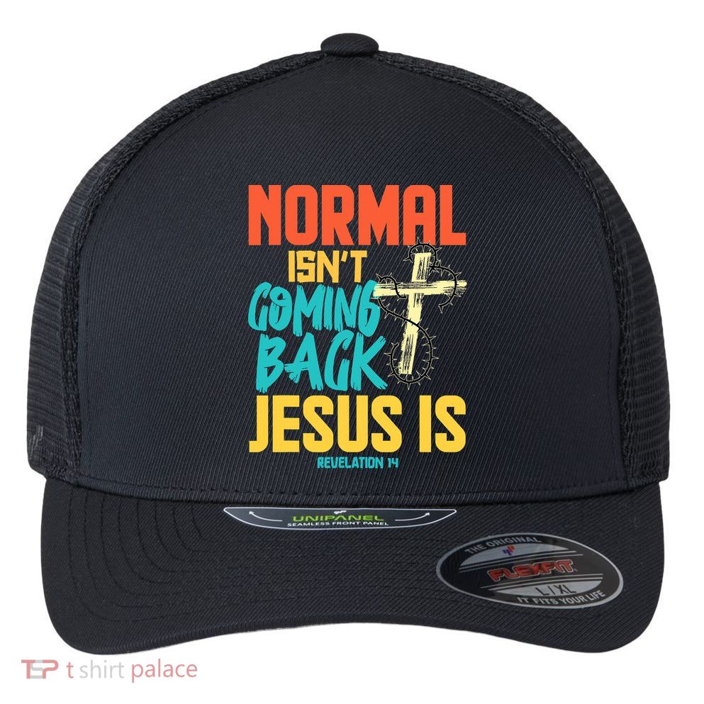 Normal Isnt Coming Back Jesus Funny Flexfit Unipanel Trucker Cap