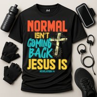 Normal Isnt Coming Back Jesus Funny Cooling Performance Crew T-Shirt
