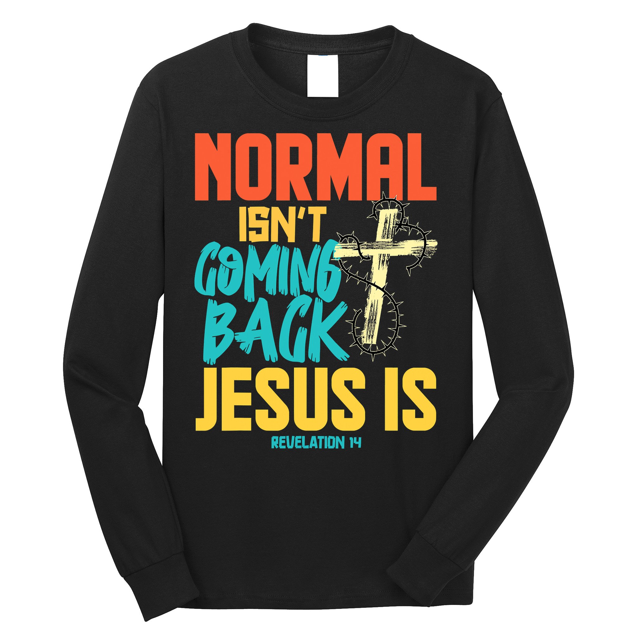 Normal Isnt Coming Back Jesus Funny Long Sleeve Shirt