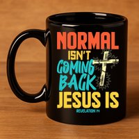 Normal Isnt Coming Back Jesus Funny 11oz C Handle Ceramic Mug