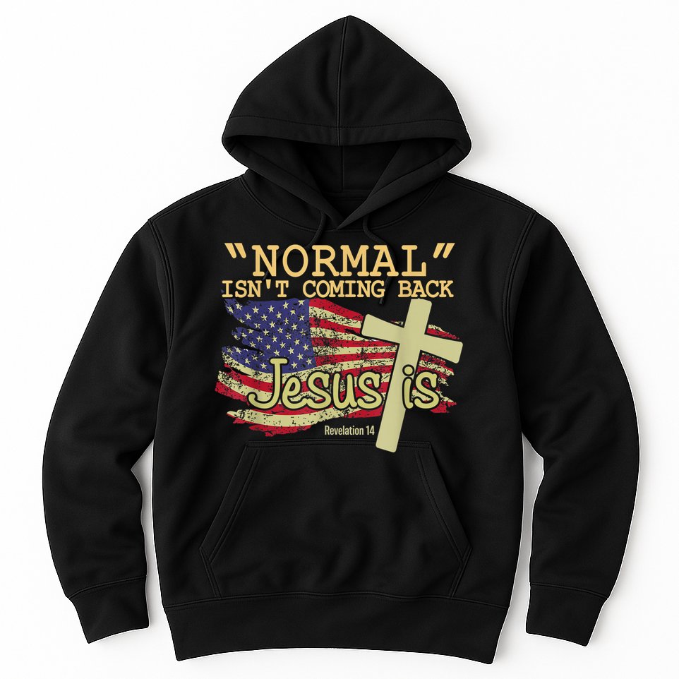 Normal Isn't Coming Back Jesus Is Revelation 14 Christian Hoodie