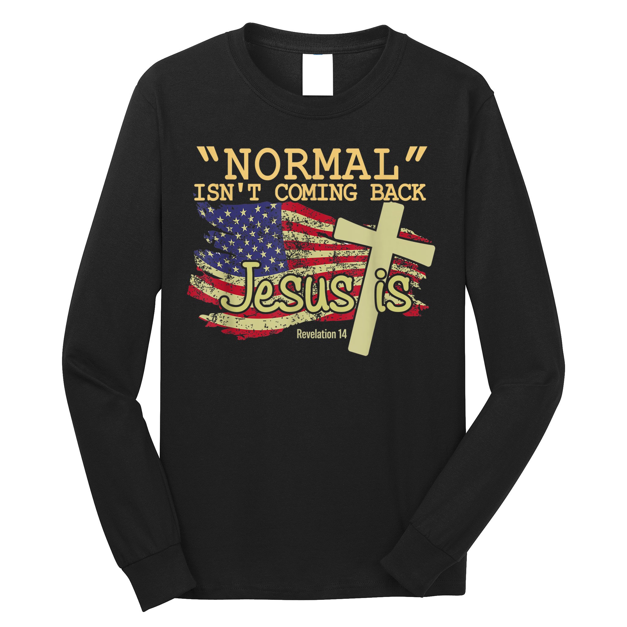 Normal Isn't Coming Back Jesus Is Revelation 14 Christian Long Sleeve Shirt
