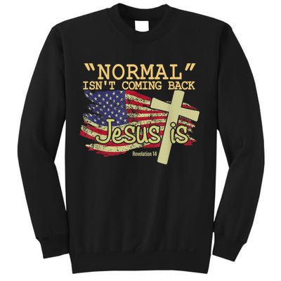 Normal Isn't Coming Back Jesus Is Revelation 14 Christian Sweatshirt
