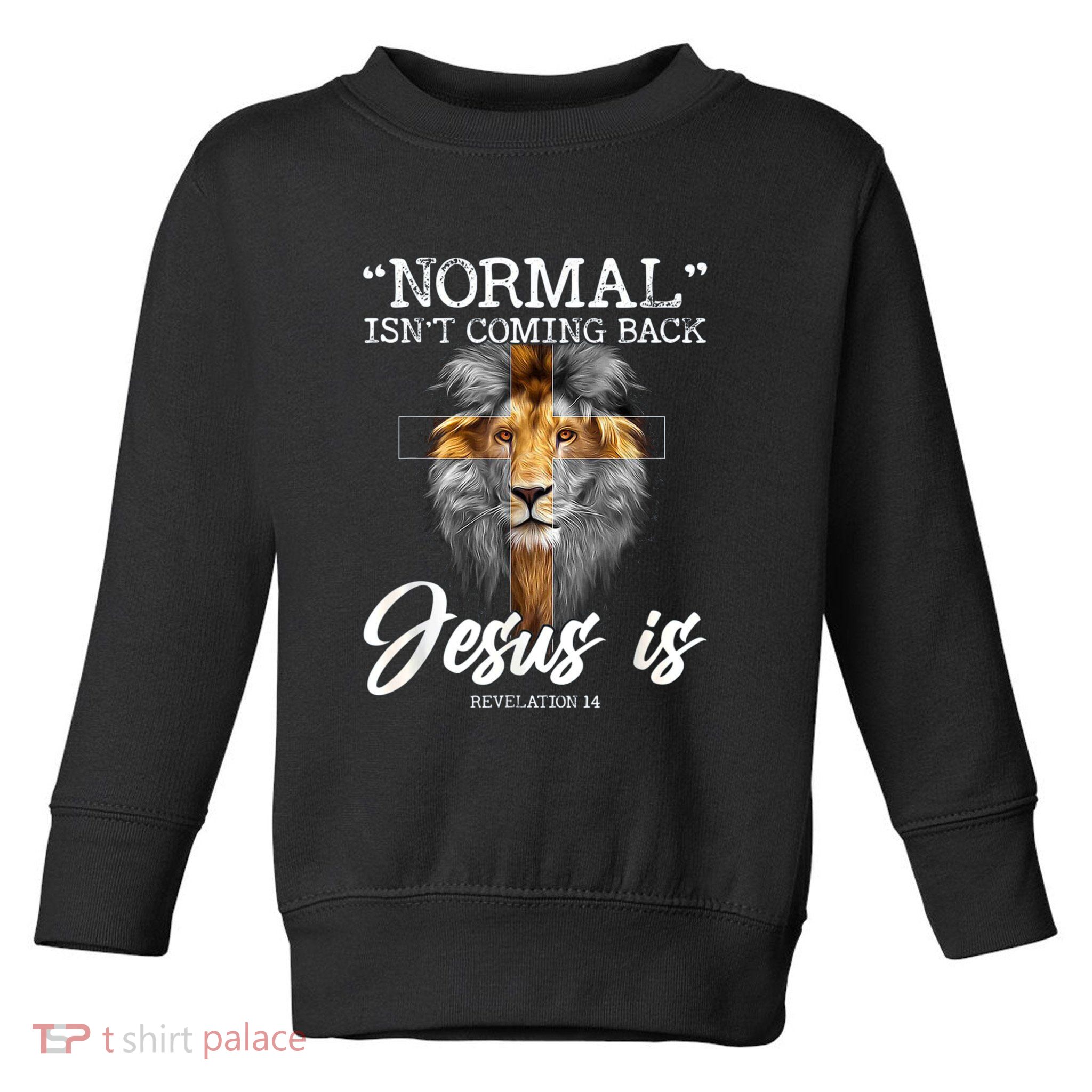 Normal Isnt Coming Back But Jesus Is Cross Christian Toddler Sweatshirt