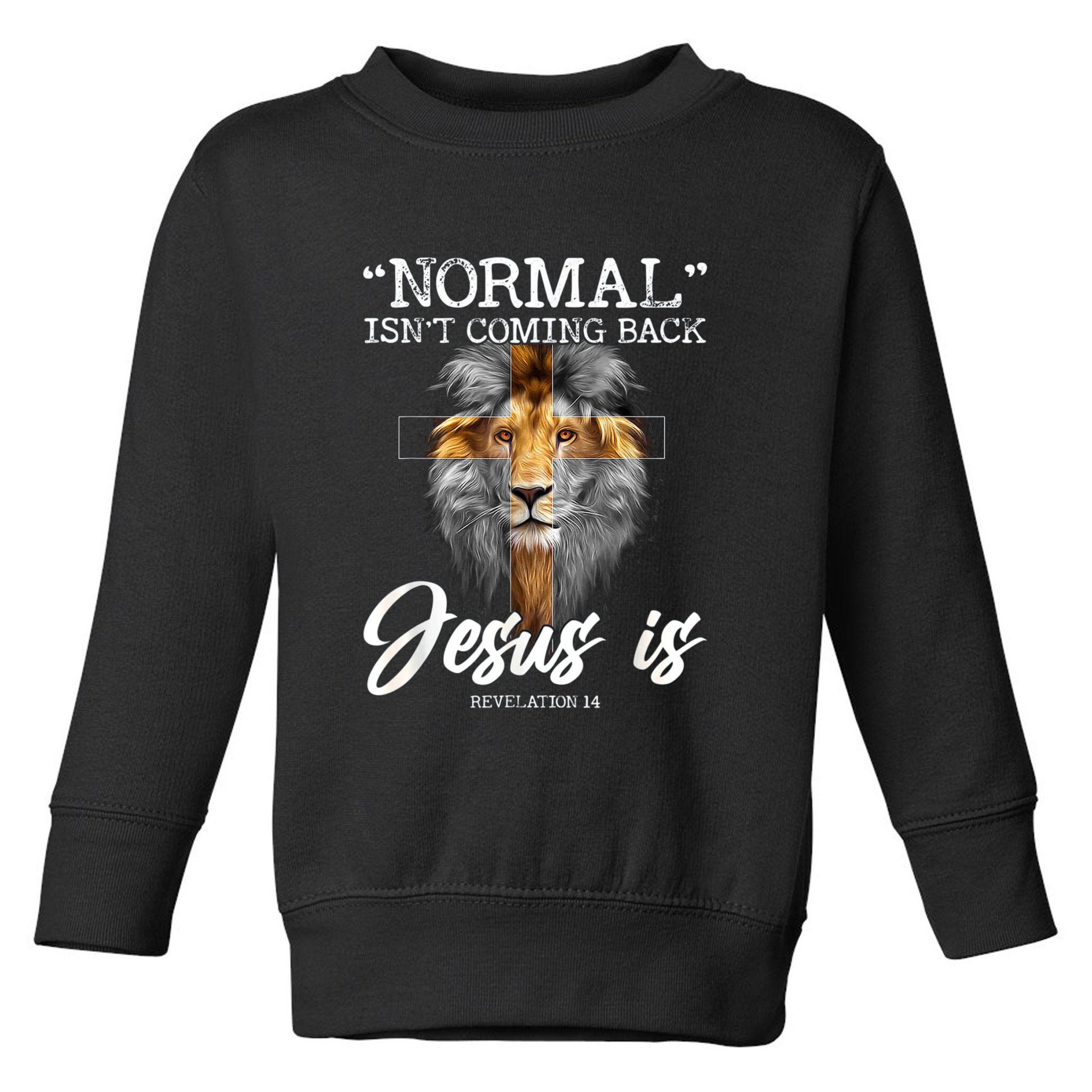 Normal Isnt Coming Back But Jesus Is Cross Christian Toddler Sweatshirt